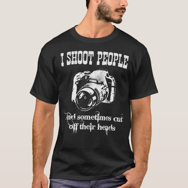 I Shoot People Photography Humor Graphic  T-Shirt (Front)