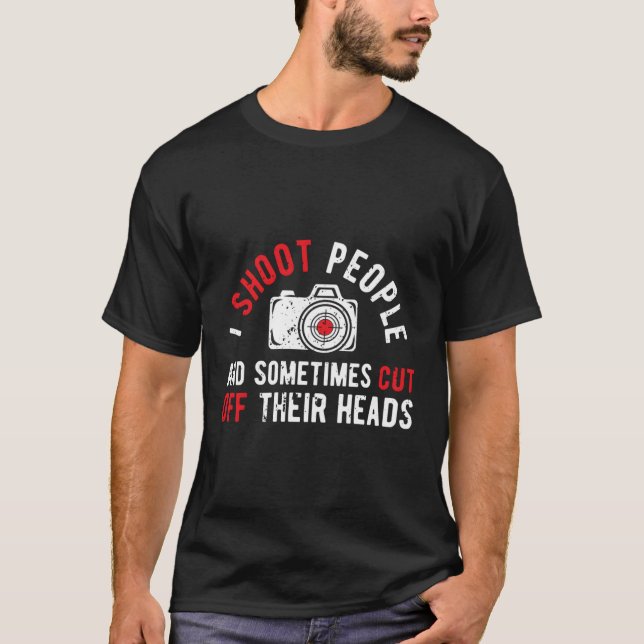 I Shoot People Photography Humor Photographer Came T-Shirt (Front)