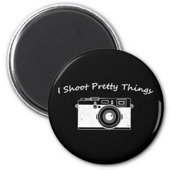 I Shoot Pretty Things Photography Magnet by Epicquoteshop at Zazzle