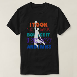 i shoot the basketball and miss funny graphic T-Shirt