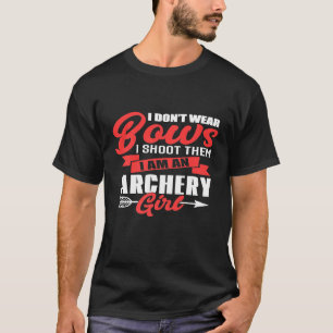 I Shoot Them Im An Archery Girl Funny Idea For Wo T-Shirt