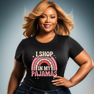I Shop In My Pajamas - Funny girls T-Shirt