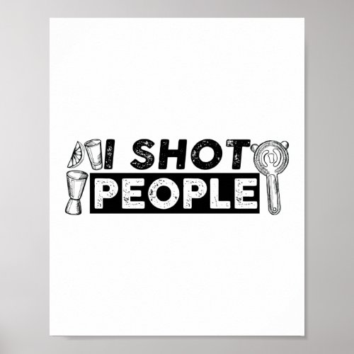 I Shot People Funny Bartender Mixologist Poster