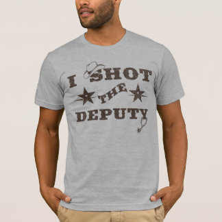 I Shot the Deputy T-Shirt