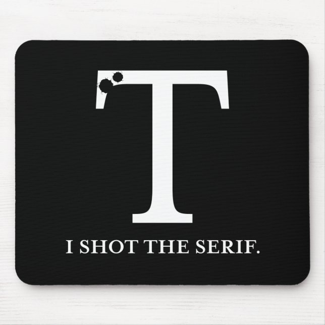 i shot the serif funny typography mouse pad (Front)