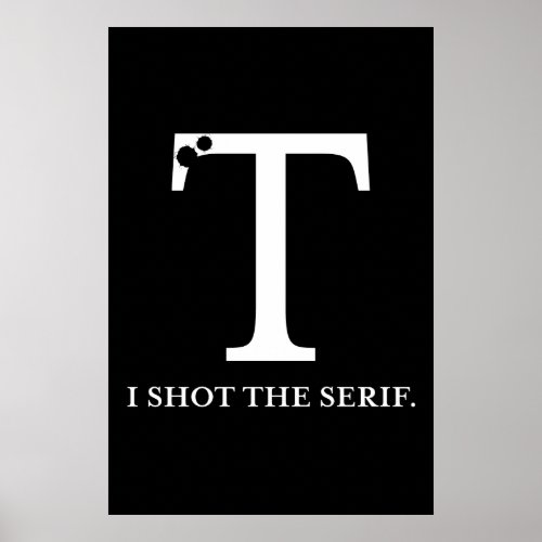 i shot the serif funny typography poster