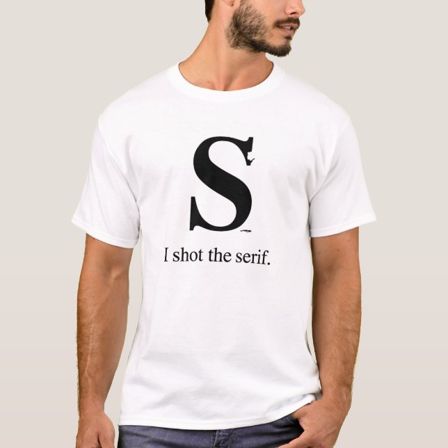 I Shot the Serif T-Shirt (Front)