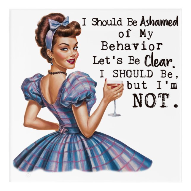 I Should be Ashamed of my Behavior  Acrylic Print (Front)