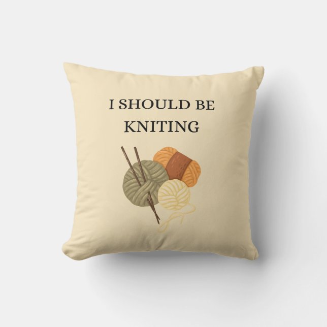 "I Should Be Knitting" Decorative Throw Pillow (Front)