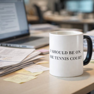 I Should Be on the Tennis Court Funny Mug