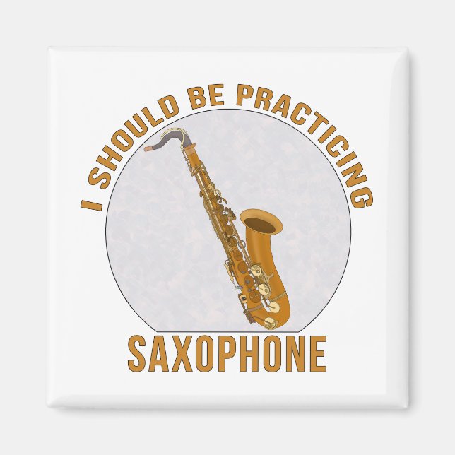 I Should Be Practicing Saxophone Magnet (Front)