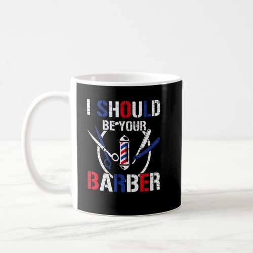 I Should Be Your Barber Scissor Barbershop Cut Tri Coffee Mug