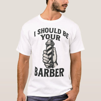 I Should Be Your Barber — Tee