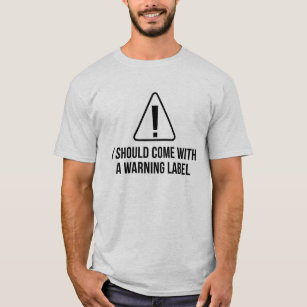 Warning Label T-Shirts - Warning Label T-Shirt Designs | Zazzle