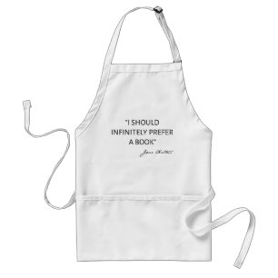 I Should Infinitely Prefer A Book I - Jane Austen Adult Apron