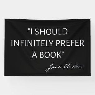 I Should Infinitely Prefer A Book I - Jane Austen Banner