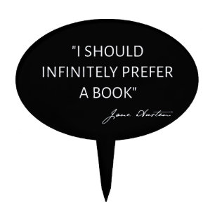 I Should Infinitely Prefer A Book I - Jane Austen Cake Topper