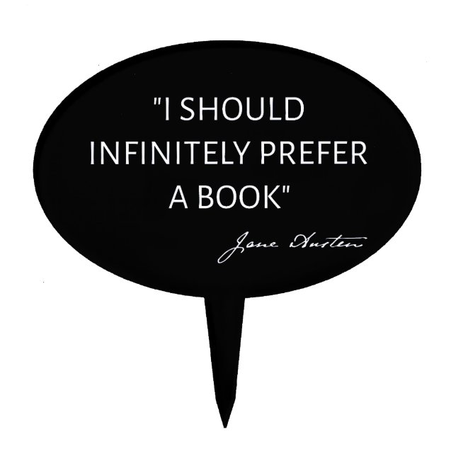 I Should Infinitely Prefer A Book I - Jane Austen Cake Topper (Front)