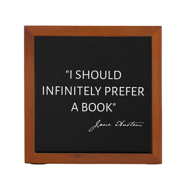 I Should Infinitely Prefer A Book I - Jane Austen Desk Organizer (Front)