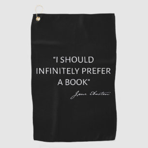 I Should Infinitely Prefer A Book I - Jane Austen Golf Towel