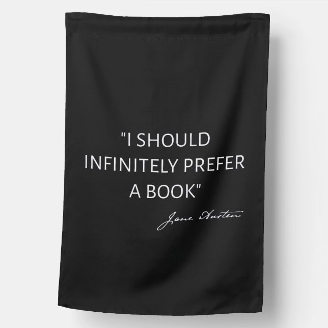 I Should Infinitely Prefer A Book I - Jane Austen House Flag (Front)