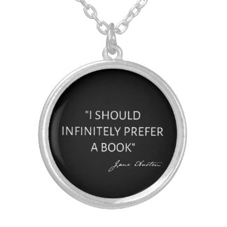 I Should Infinitely Prefer A Book I - Jane Austen Silver Plated Necklace