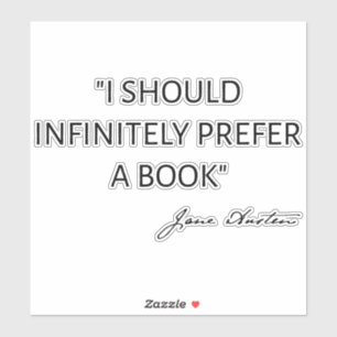 I Should Infinitely Prefer A Book I - Jane Austen Sticker