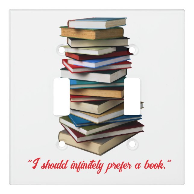 "I should infinitely prefer a book" Light Switch Cover (Front)