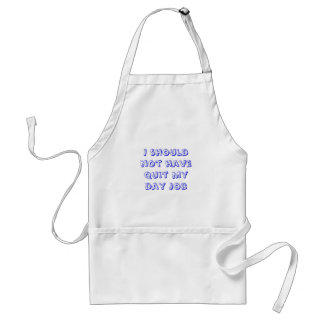 I should not have quit my day job adult apron