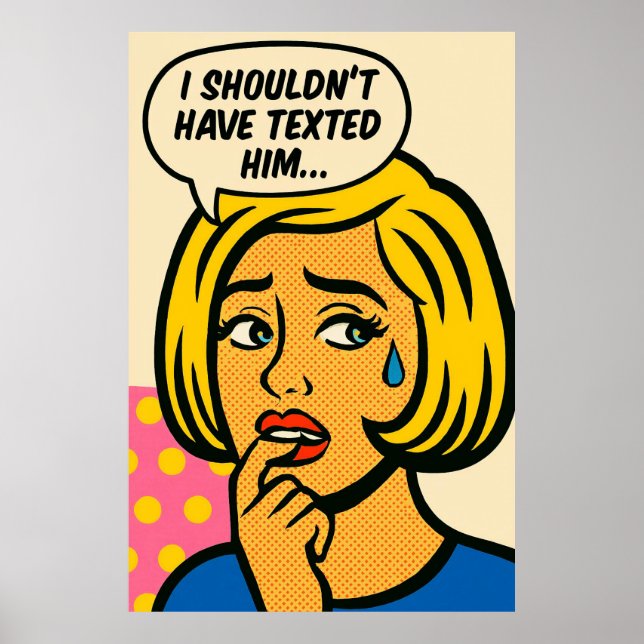 I Shouldn’t Have Texted Him – Pop Art Regret Poster (Front)
