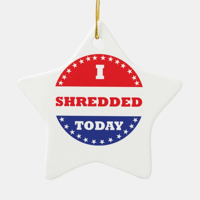 I Shredded Today Ceramic Ornament (Front)