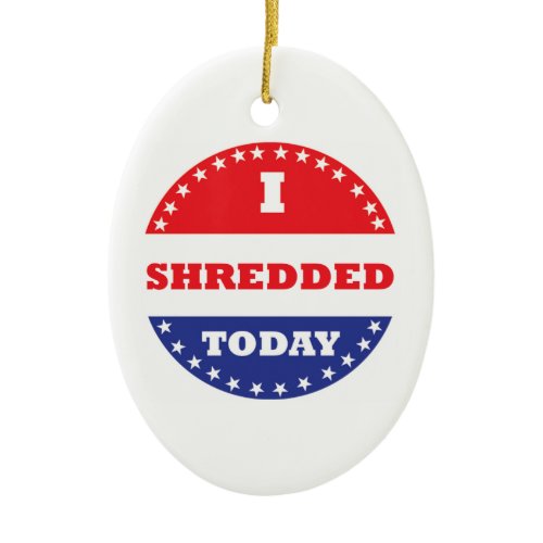 I Shredded Today Ceramic Ornament