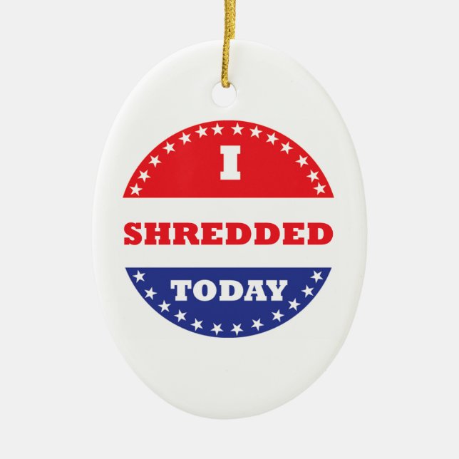 I Shredded Today Ceramic Ornament (Front)