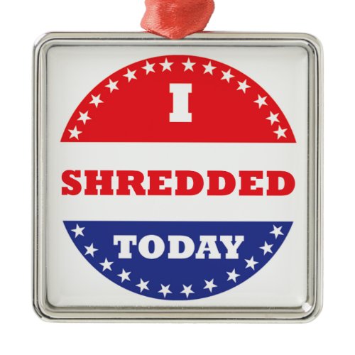 I Shredded Today Metal Ornament