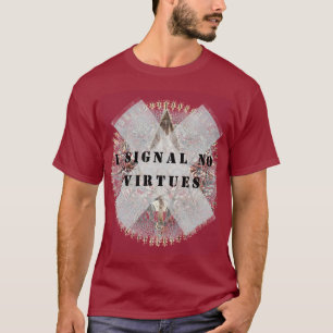 I signal No virtues t shirt