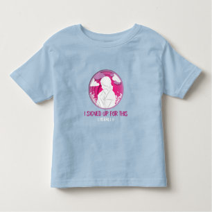 I Signed Up For This Literally Adoptive Mom Toddler T-shirt