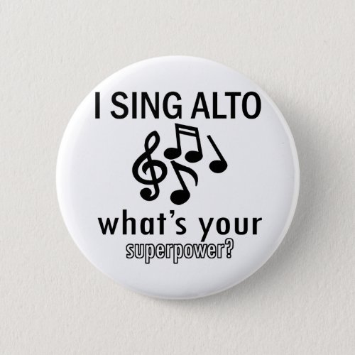 I sing Alto whats your super power Pinback Button