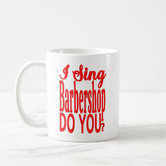 I SING BARBERSHOP. DO YOU? RED FOR THE SINGER COFFEE MUG