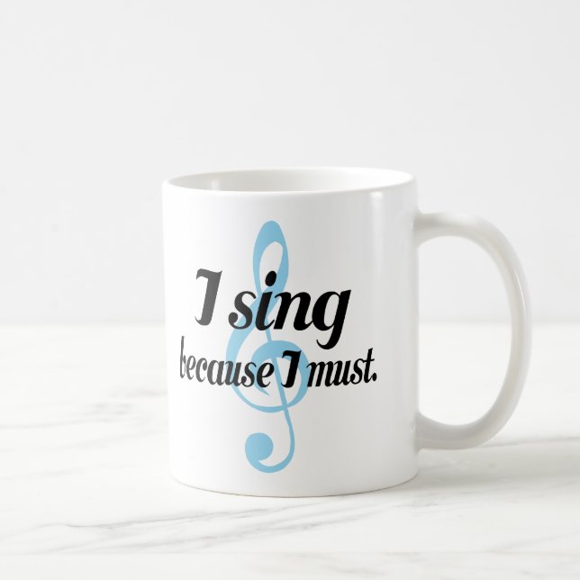 I Sing Because I Must Music Gift Coffee Mug (Right)