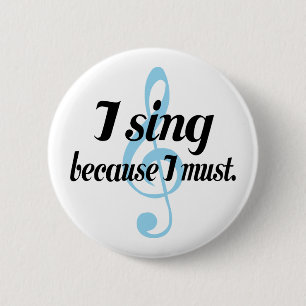 I Sing Because I Must Music Gift Pinback Button