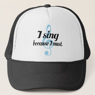 I Sing Because I Must Music Gift Trucker Hat