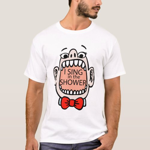 I Sing In The Shower T_shirt