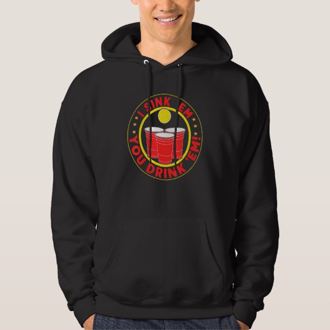 I Sink 'em You Drink 'em Beer Pong Hoodie (Front)