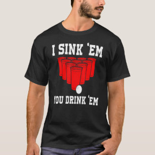 I Sink Them You Drink Them Beer Pong College Game  T-Shirt