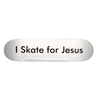 I Skate for Jesus Skateboard Deck
