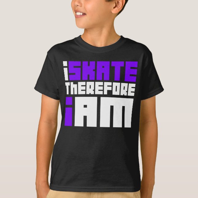 i SKATE therefore I AM T-Shirt (Front)