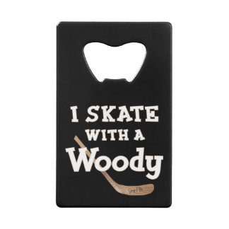 I Skate with a Woody Hockey Stick Credit Card Bottle Opener