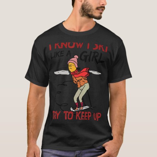 I Ski Like A Girl Try And Keep Up T_Shirt