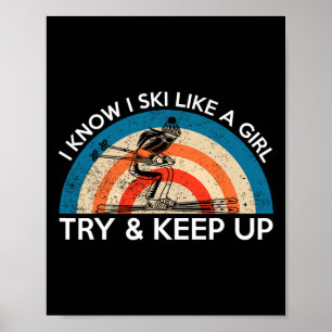 I Ski Like A Girl Try To Keep Up Activity Skiing  Poster