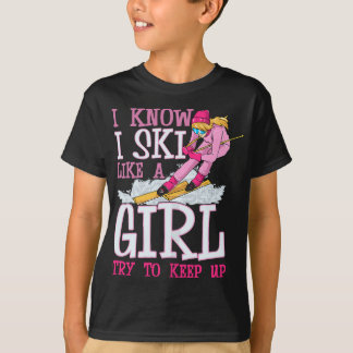 I Ski Like a Girl Try To Keep Up Skier Funny Skiin T-Shirt